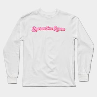 Quarantine Queen Long Sleeve T-Shirt